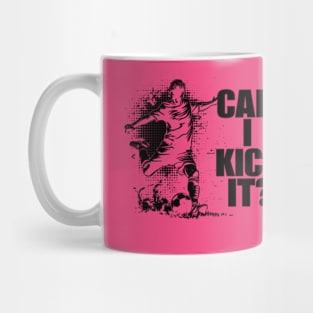 Soccer Player - Can I Kick It Mug